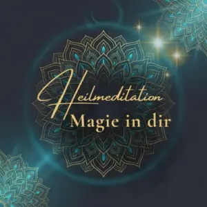 Heilmeditation "Magie in dir"
